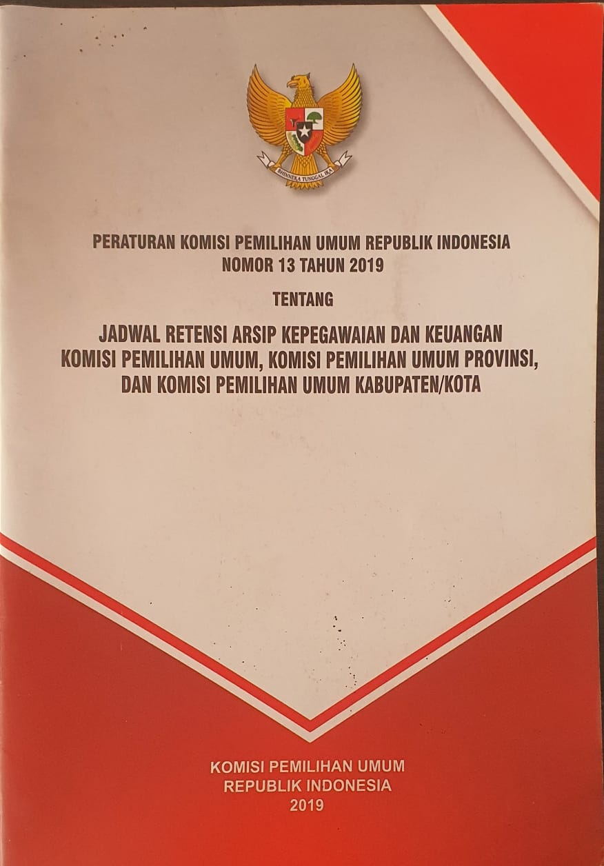 Peraturan Komisi Pemilihan Umum Republik Indonesia Nomor 13 Tahun 2019 tentang Jadwal Retensi Arsip Kepegawaian dan Keuangan Komisi Pemilihan Umum, Komisi Pemilihan Umum Provinsi, dan Komisi Pemilihan Umum Kabupaten/Kota 